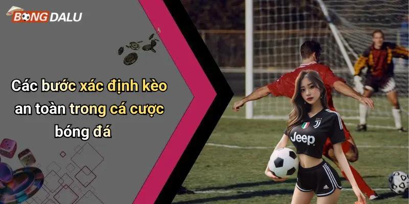 Các bước xác định kèo an toàn trong cá cược bóng đá