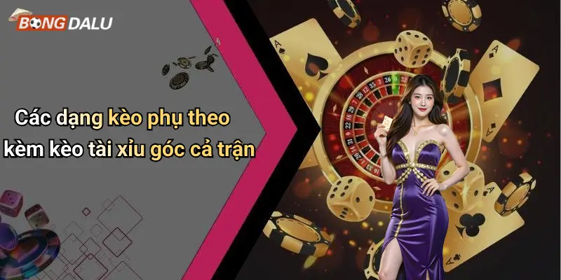 Các dạng kèo phụ theo kèm kèo tài xỉu góc cả trận