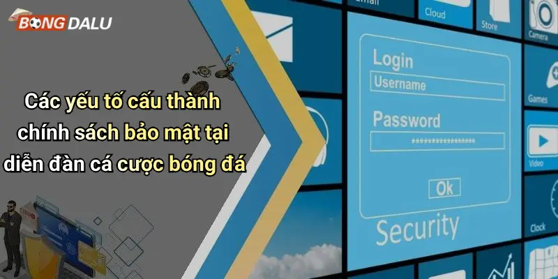 Các yếu tố cấu thành chính sách bảo mật tại diễn đàn cá cược bóng đá