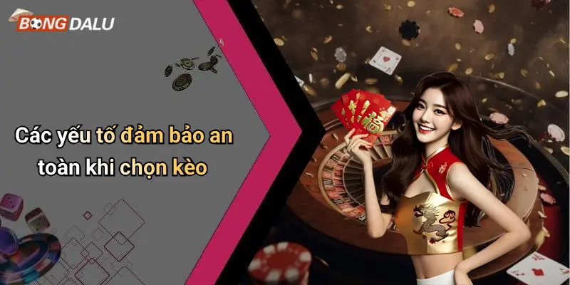 Các yếu tố đảm bảo an toàn khi chọn kèo