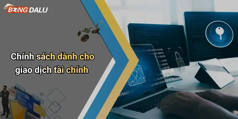 Chính sách dành cho giao dịch tài chính