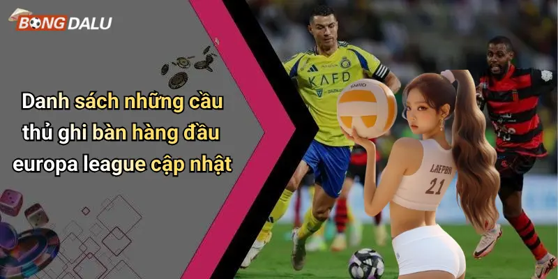 Danh sách những cầu thủ ghi bàn hàng đầu europa league cập nhật