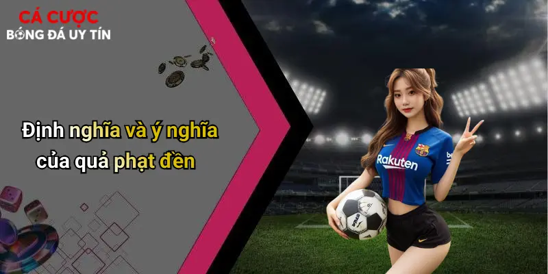 Định nghĩa và ý nghĩa của quả phạt đền