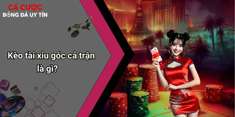 Kèo tài xỉu góc cả trận là gì?