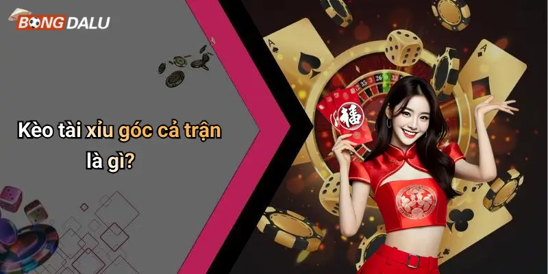 Kèo tài xỉu góc cả trận là gì?