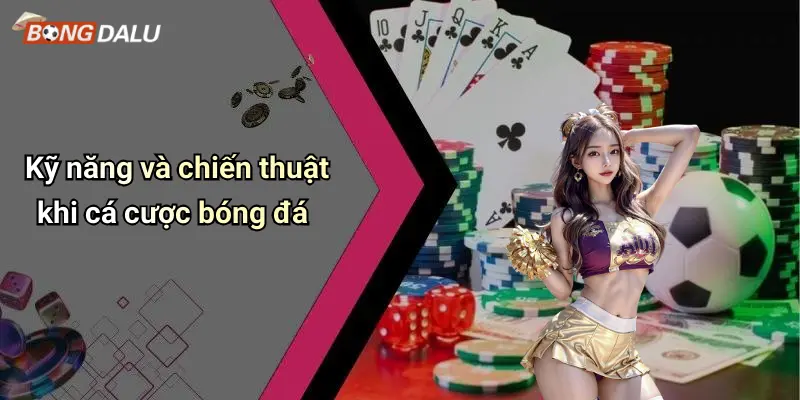 Kỹ năng và chiến thuật khi cá cược bóng đá