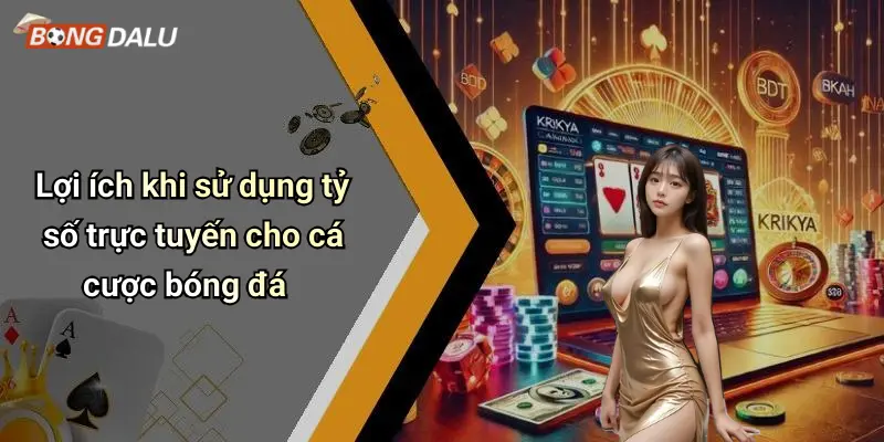 Lợi ích khi sử dụng tỷ số trực tuyến cho cá cược bóng đá