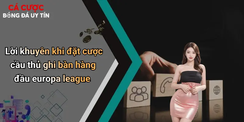 Lời khuyên khi đặt cược cầu thủ ghi bàn hàng đầu europa league
