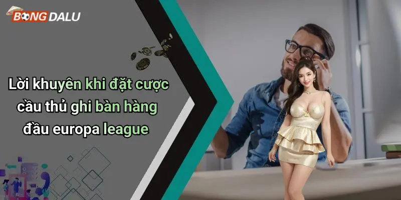 Lời khuyên khi đặt cược cầu thủ ghi bàn hàng đầu europa league