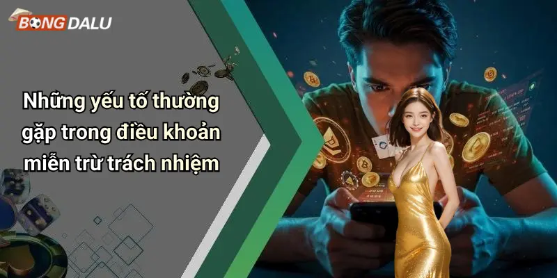 Những yếu tố thường gặp trong điều khoản miễn trừ trách nhiệm