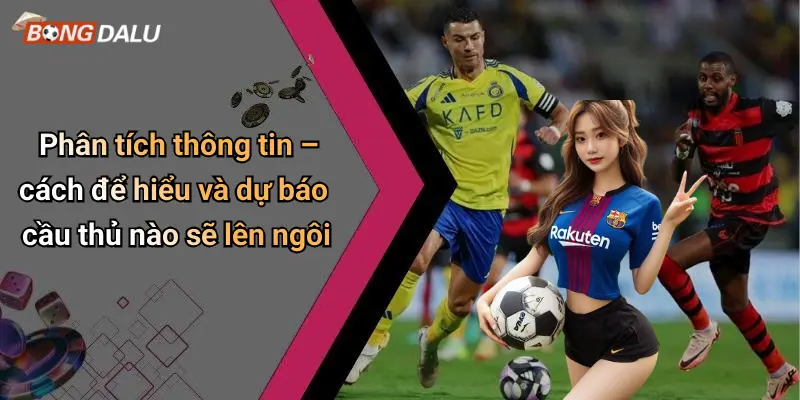 Phân tích thông tin – cách để hiểu và dự báo cầu thủ nào sẽ lên ngôi