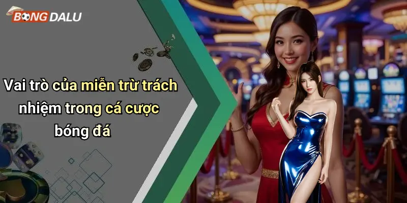 Vai trò của miễn trừ trách nhiệm trong cá cược bóng đá
