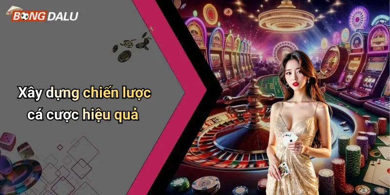 Xây dựng chiến lược cá cược hiệu quả