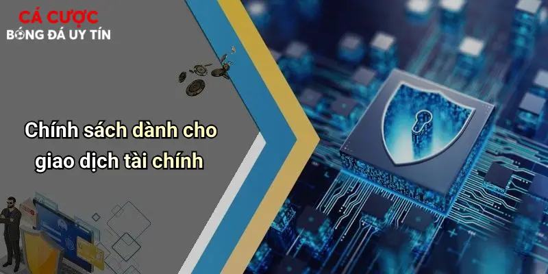 Chính sách dành cho giao dịch tài chính