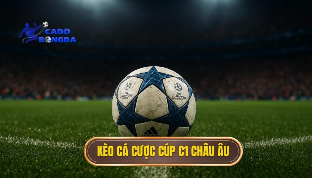 kèo cá cược Cúp C1 châu Âu