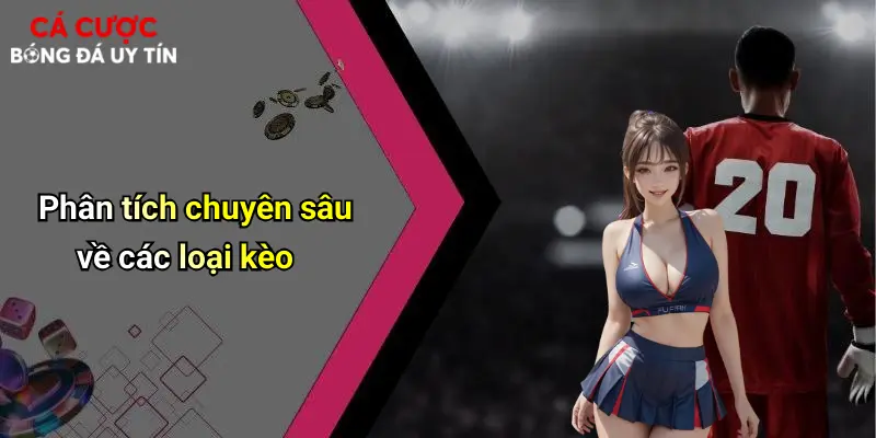 Phân tích chuyên sâu về các loại kèo