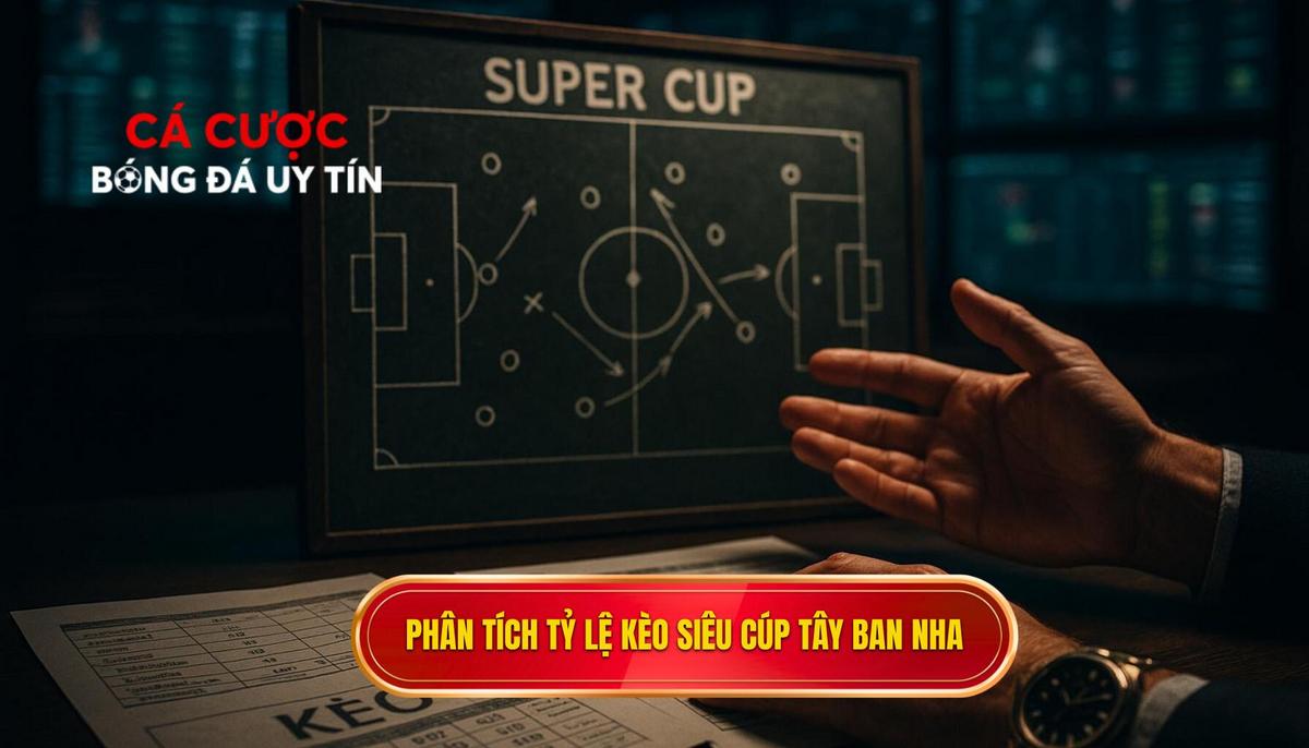 Phân tích các loại hình tỷ lệ kèo siêu cúp Tây Ban Nha phổ biến