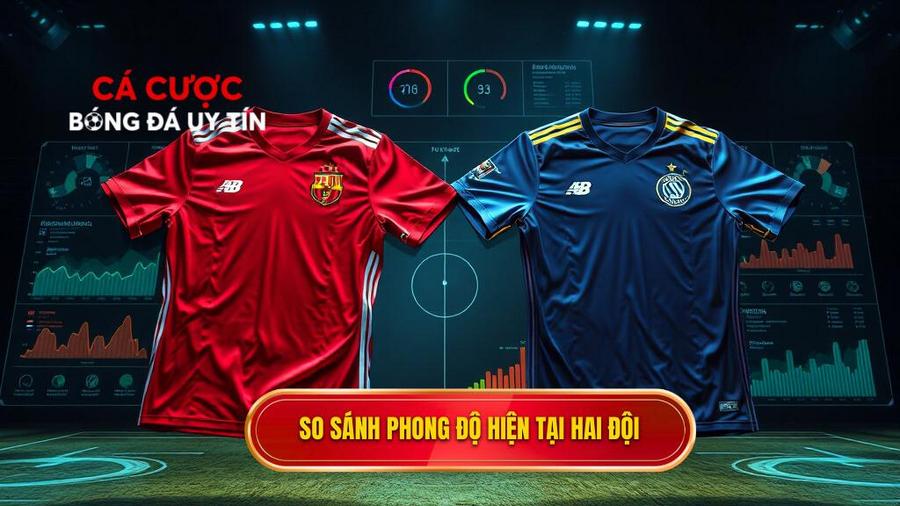 So sánh phong độ hiện tại hai đội