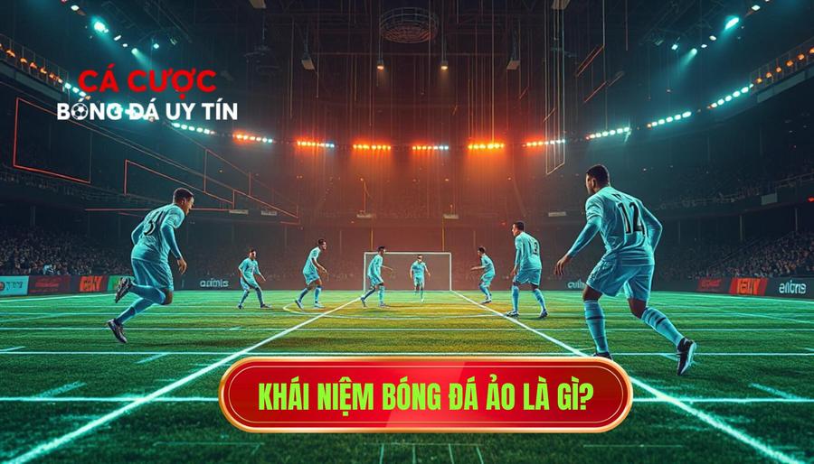 Khái niệm bóng đá ảo là gì?