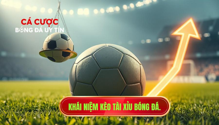 Khái niệm kèo tài xỉu bóng đá