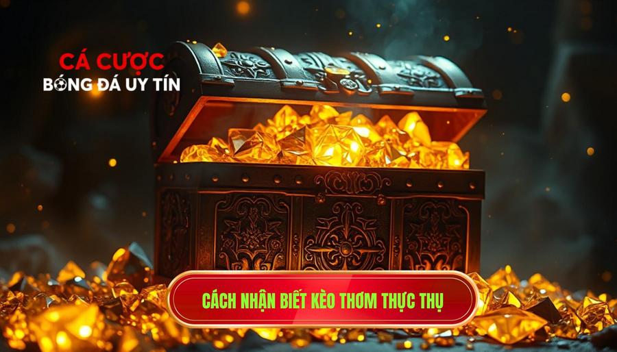 3. Cách nhận biết kèo thơm thực thụ